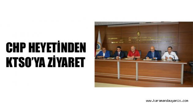 CHP HEYETİ´NDEN KTSO’YA ZİYARET