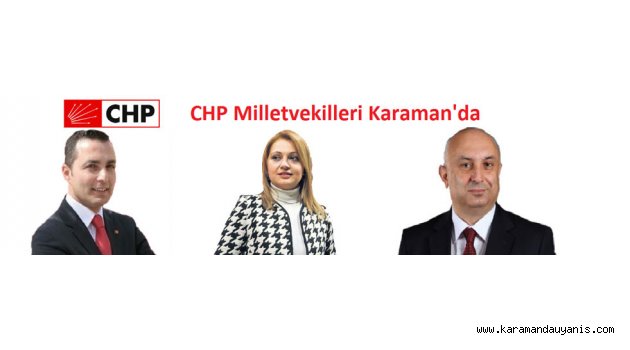 CHP MİLLETVEKİLLERİ KARAMAN’DA