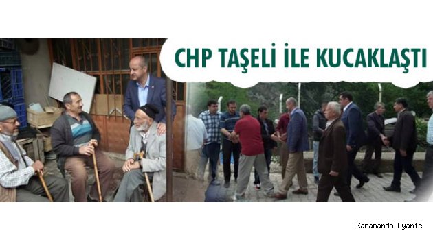 CHP TAŞELİ İLE KUCAKLAŞTI