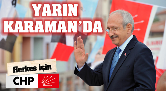 Chp Genel Başkanı K. Kılıçdaroğlu Yarın Karaman’da