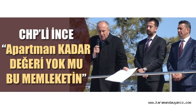 CHP'Lİ İNCE KARAMAN'DA HALKA SESLENDİ