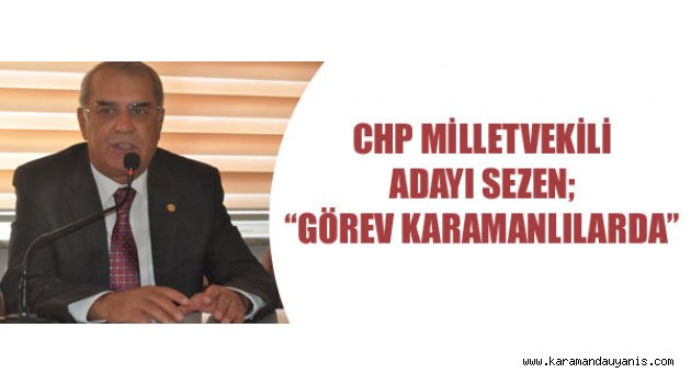 CHP'Lİ SEZEN SEÇİM AÇIKLAMASI
