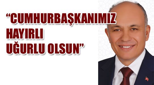 “cumhurbaşkanımız Hayırlı Uğurlu Olsun”