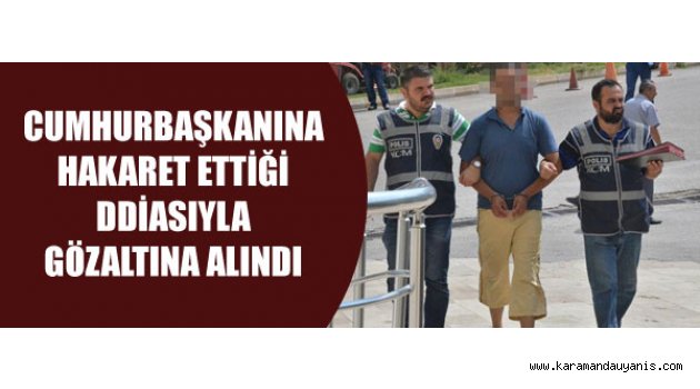 Cumhurbaşkanına hakaret ettiği iddiası