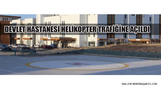 DEVLET HASTANESİ HELİKOPTER TRAFİĞİNE AÇILDI