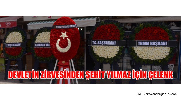 DEVLETİN ZİRVESİNDEN ŞEHİT YILMAZ İÇİN ÇELENK