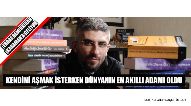 DÜNYANIN EN AKILLI ADAMI KARAMAN'A GELİYOR