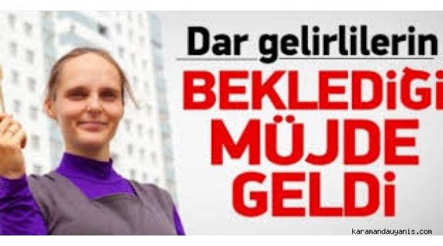 DÜŞÜK GELİRLİLER İÇİN YENİ DÜZENLEMELER YOLDA