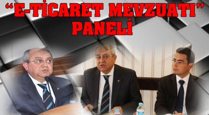 “e-ticaret Mevzuatı” Paneli Bugün