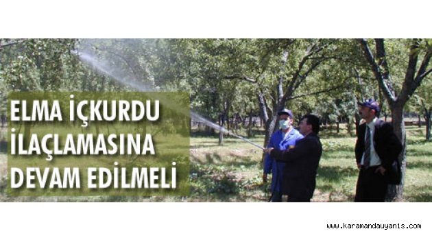 ELMA İÇKURDU İLAÇLAMASINA DEVAM EDİLMELİ