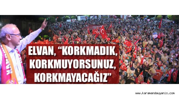 ELVAN KARAMAN'DA HALKA SESLENDİ
