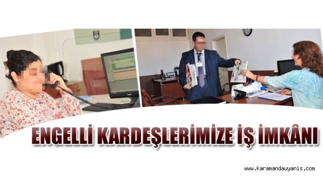 ENGELLİLER İSTİHDAM EDİLİYOR