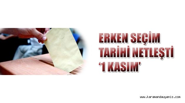 ERKEN SEÇİM TARHİ NETLEŞTİ ‘1 KASIM’