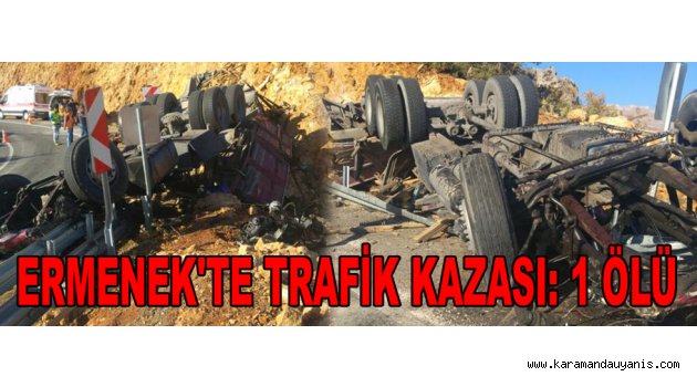 ERMENEK'TE TRAFİK KAZASI: 1 ÖLÜ
