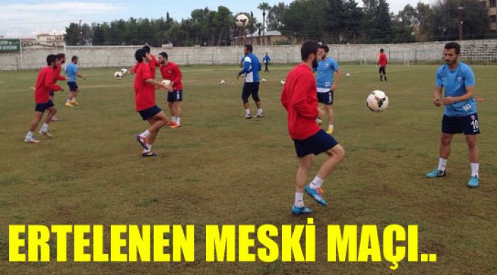 Ertelenen Meski Maçı Bugün