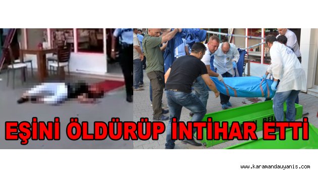 EŞİNİ ÖLDÜRÜP İNTİHAR ETTİ
