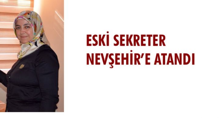 Eski Sekreter Nevşehir’e Atandı