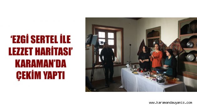 Ezgi Sertel ile lezzet Haritası