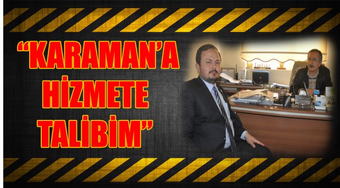 F. Türedi; “karaman’a Hizmete Talibim”