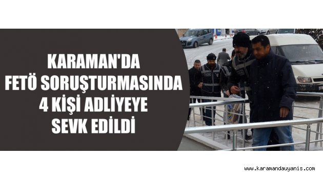 FETÖ SORUŞTURMASI 4 GÖZALTI