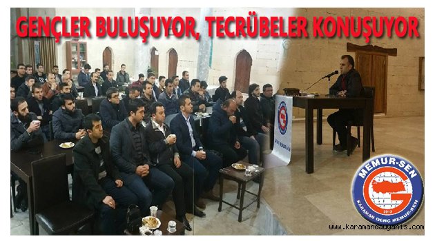 GENÇLER BULUŞUYOR, TECRÜBELER KONUŞUYOR