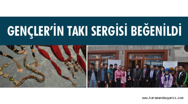 GENÇLER’İN TAKI SERGİSİ BEĞENİLDİ