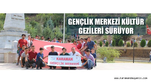 GENÇLİK MERKEZİ KÜLTÜR GEZİLERİ SÜRÜYOR
