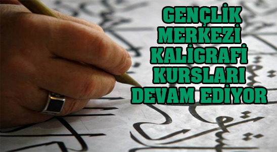 Gençlik Merkezi Kaligrafi Kursları Devam Ediyor