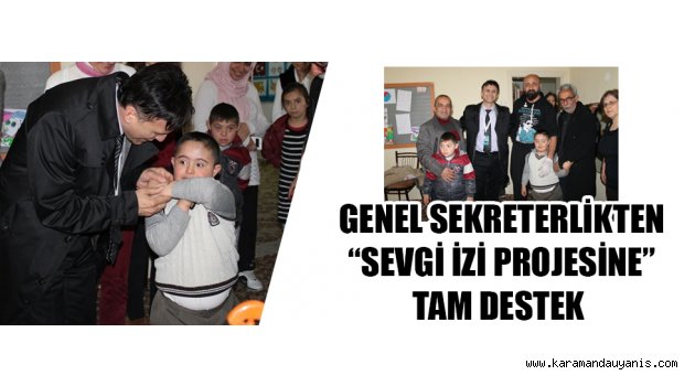GENEL SEKRETERLİKTEN “SEVGİ İZİ PROJESİNE” TAM DESTEK