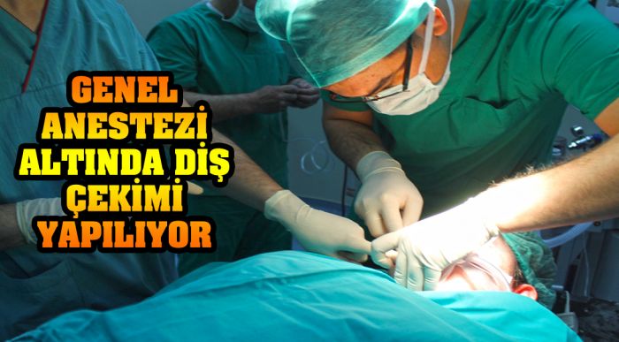 Genel Anestezi Altında Diş Çekimi Yapılıyor