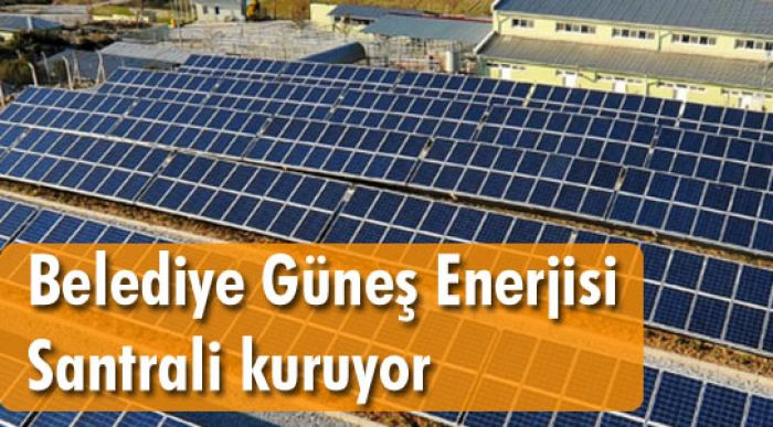 Güneş Enerjisi Santrali Kuruyor