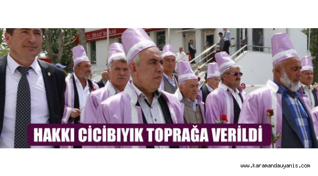 HAKKI CİCİBIYIK TOPRAĞA VERİLDİ