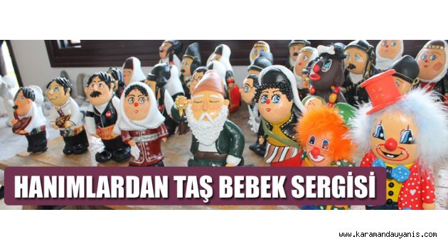 HANIMLARDAN TAŞ BEBEK SERGİSİ