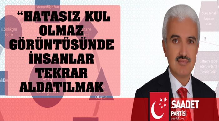 ; “hatasız Kul Olmaz Görüntüsünde İnsanlar Tekrar Aldatılmak İsteniyor”