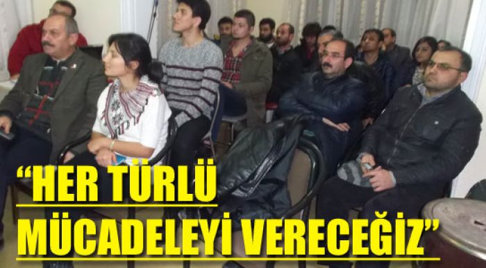 “her Türlü Mücadeleyi Vereceğiz”