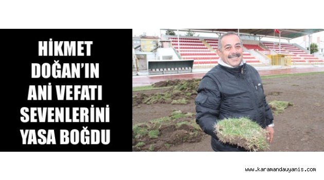 HİKMET DOĞAN VEFAT ETTİ