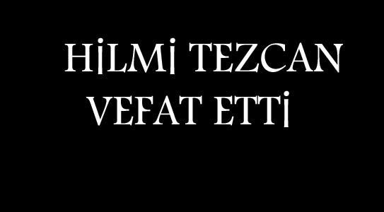Hilmi Tezcan Vefat Etti