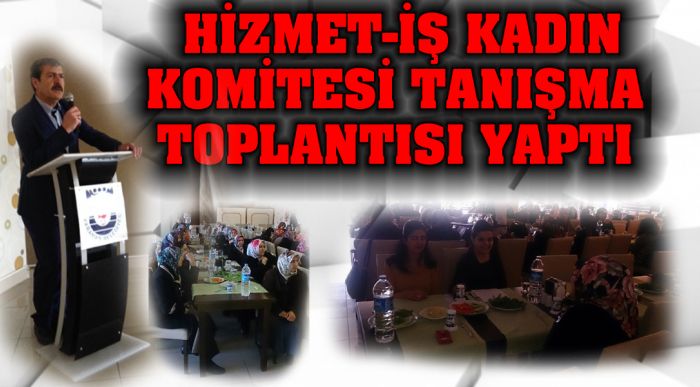 Hizmet-iş Kadın Komitesi Tanışma Toplantısı Yaptı