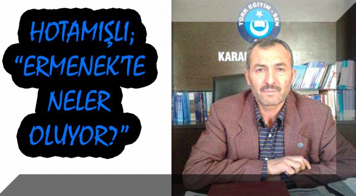 Hotamışlı; “ermenek’te Neler Oluyor?”