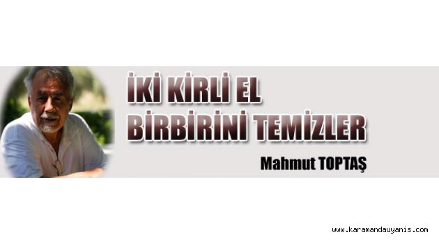 İKİ KİRLİ EL BİRBİRİNİ TEMİZLER