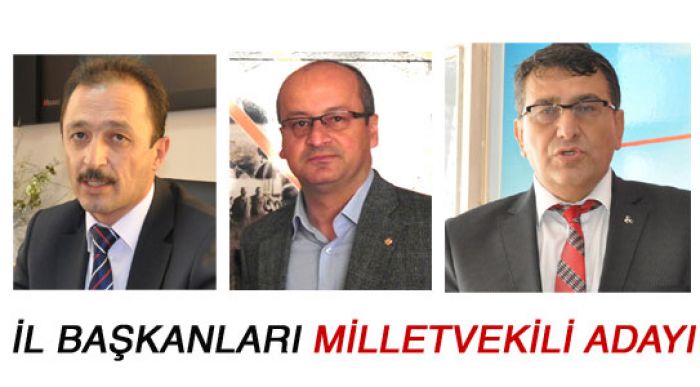 İl Başkanları 2015’te Milletvekili Adayı