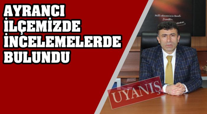 İl Müdürü Keskin Ayrancı İlçemizde İncelemelerde Bulundu