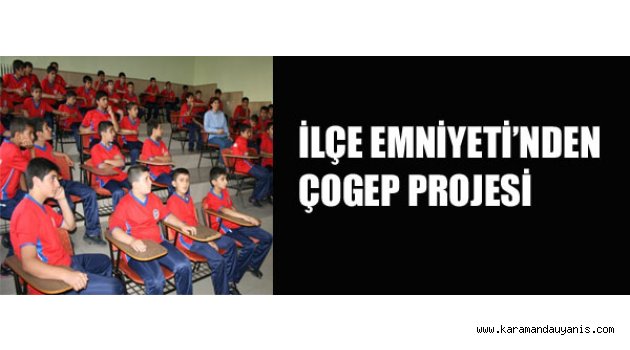 İLÇE EMNİYETİ’NDEN ÇOGEP PROJESİ