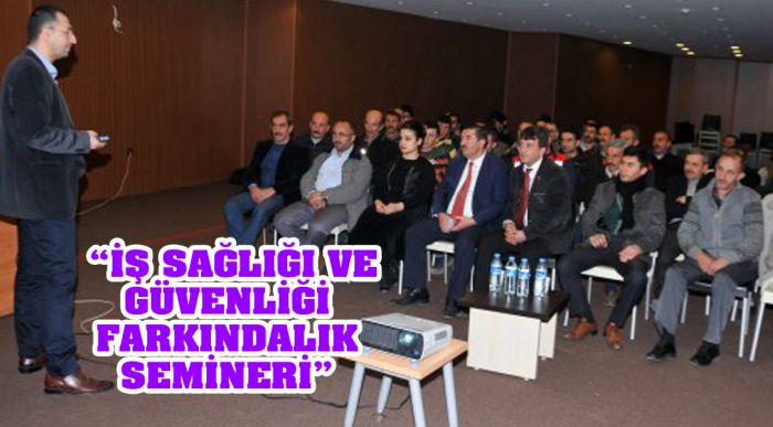 “iş Sağlığı Ve Güvenliği Farkındalık Semineri” Verildi