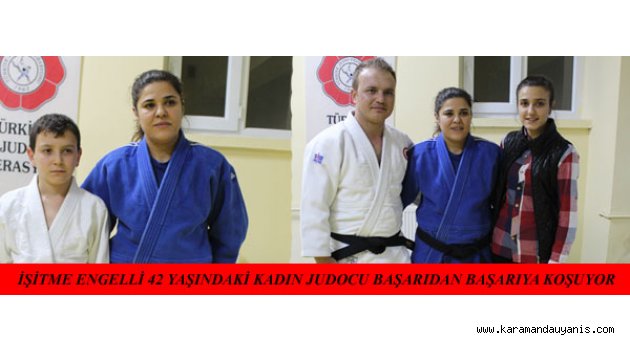 İŞİTME ENGELLİ 42 YAŞINDAKİ KADIN JUDOCU BAŞARIDAN BAŞARIYA KOŞUYOR
