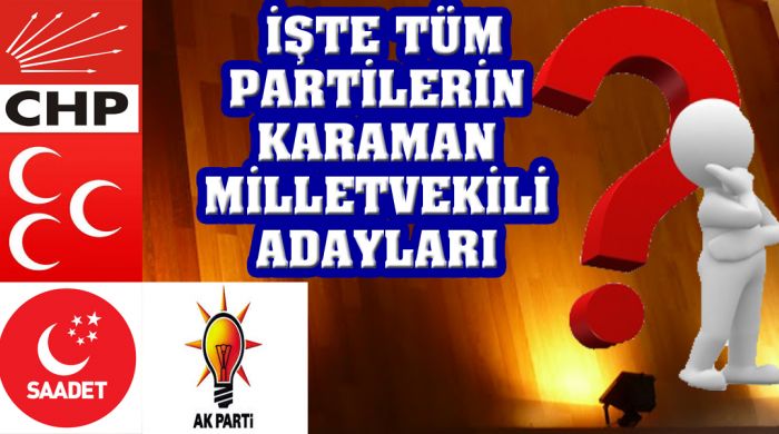 İşte Tüm Partilerin Karaman Milletvekili Adayları