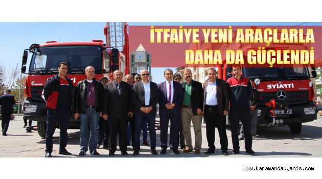 İTFAİYE YENİ ARAÇLARLA DAHA DA GÜÇLENDİ