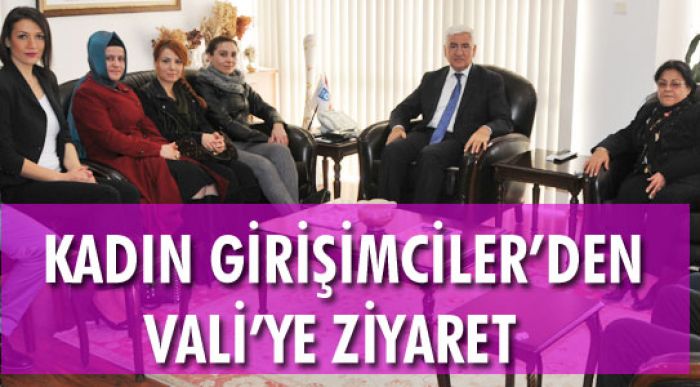 Kadın Girişimciler Vali’yi Ziyaret Etti