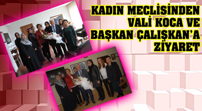 Kadın Meclisinden Vali Koca Ve Başkan Çalışkan’a Ziyaret