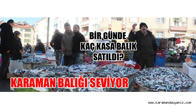 KARAMAN BALIĞI SEVİYOR
